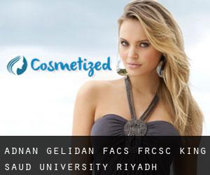 Adnan GELIDAN FACS, FRCSC. King Saud University (Riyadh)
