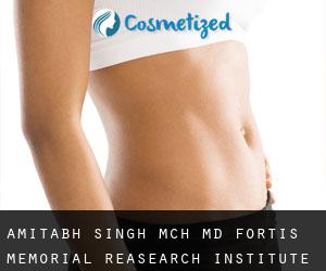 Amitabh SINGH MCh, MD. Fortis Memorial Reasearch Institute, Gurgaon (Sohna)