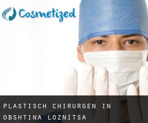 Plastisch Chirurgen in Obshtina Loznitsa