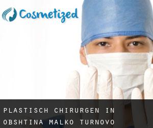Plastisch Chirurgen in Obshtina Malko Tŭrnovo