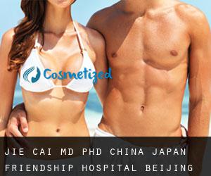 Jie CAI MD, PhD. China-Japan Friendship Hospital (Beijing)