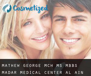 Mathew GEORGE MCh, MS, MBBS. Madar Medical Center (Al Ain)