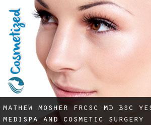 Mathew MOSHER FRCSC, MD, BSc. Yes Medispa and Cosmetic Surgery Centre (Anmore)