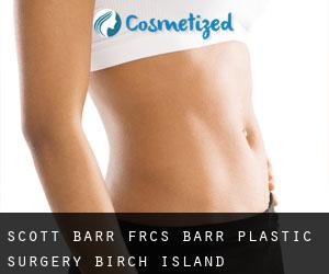 Scott BARR FRCS. Barr Plastic Surgery (Birch Island)